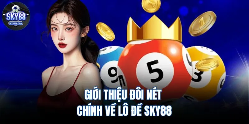 Giới thiệu đôi nét chính về lô đề SKY88